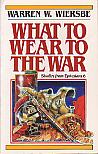 What To Wear To The War- by Warren W. Wiersbe